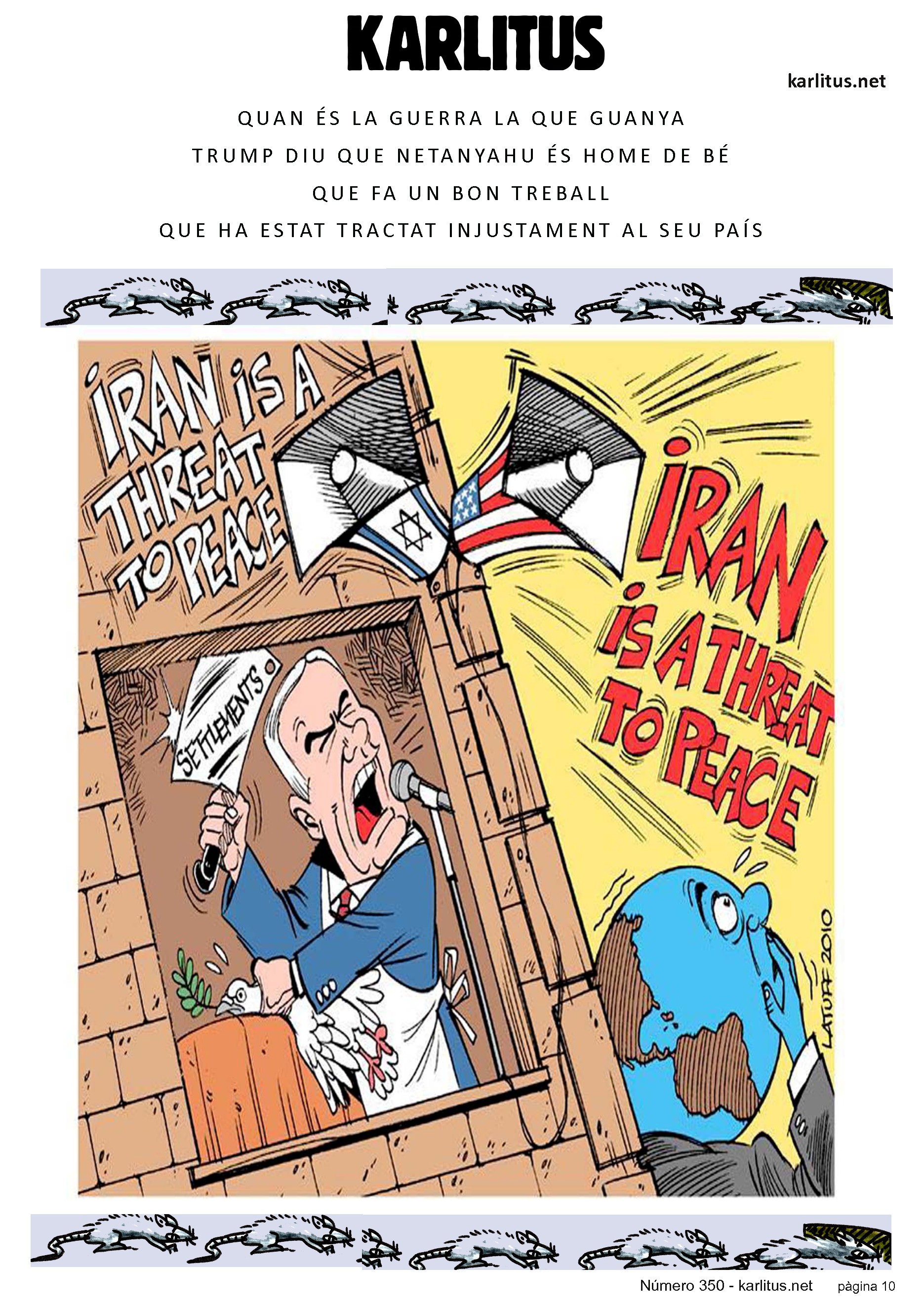 DESENA PÀGINA: EL CAT NEGRE
QUAN ÉS LA GUERRA LA QUE GUANYA
TRUMP DIU QUE NETANYAHU ÉS HOME DE BE
QUE FA UN BON TREBALL
QUE HA ESTAT TRACTAT INJUSTAMENT AL SEU PAÍS.