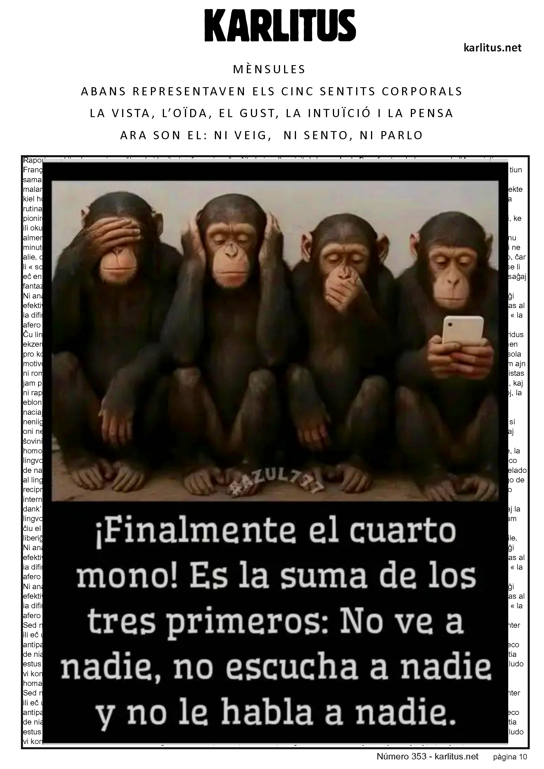 DESENA PAGINA: EL CAT NEGRE
MÈNSULES
ABANS REPRESENTAVEN ELS CINC SENTITS CORPORALS
LA VISTA, L’OÏDA, EL GUST, LA INTUÏCIÓ I LA PENSA
ARA SON EL: NI VEIG, NI SENTO, NI PARLO