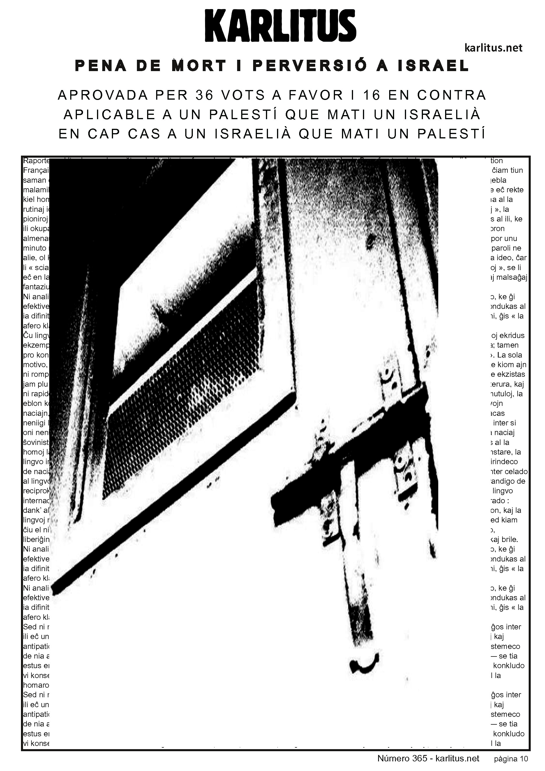 DESENA PÀGINA: EL CAT NEGRE
PENA DE MORT I PERVERSIÓ A ISRAEL
APROVADA PER 36 VOTS A FAVOR I 16 EN CONTRA
APLICABLE A UN PALESTÍ QUE MATI UN ISRAELIÀ
EN CAP CAS A UN ISRAELIÀ QUE MATI UN PALESTÍ