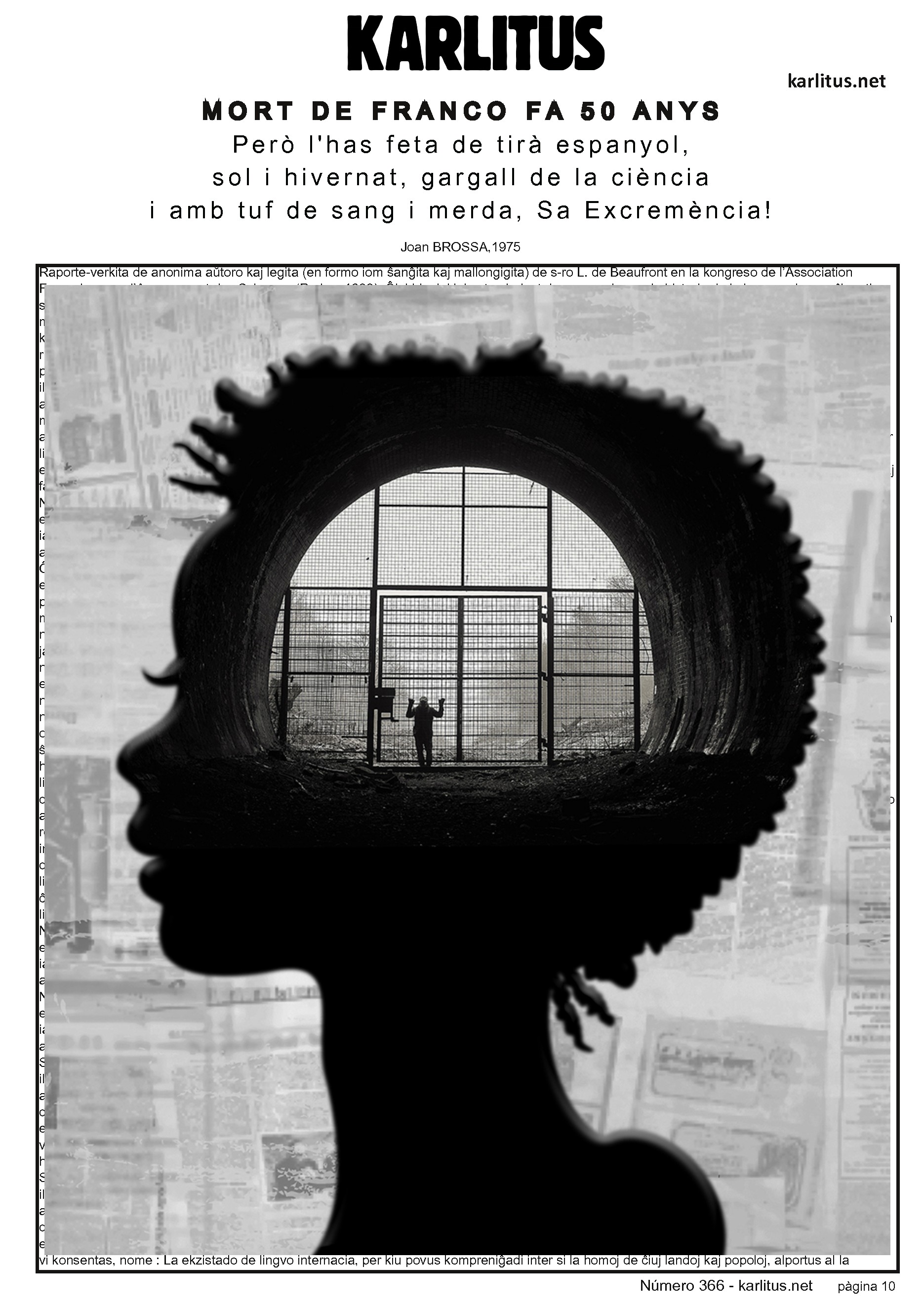 DESENA PÀGINA
MORT DE FRANCO FA 50 ANYS
Però l'has feta de tirà espanyol,
sol i hivernat, gargall de la ciència
i amb tuf de sang i merda, Sa Excremència!
Joan Brossa, 1975