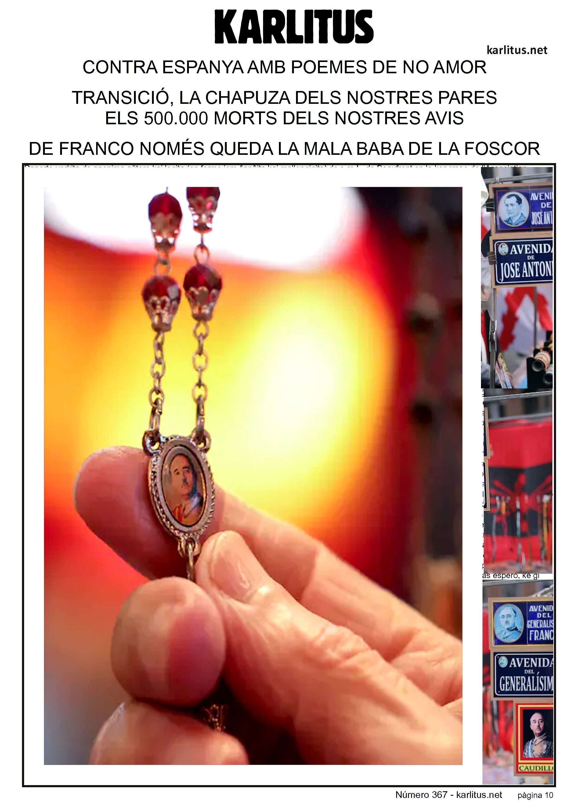 DESENA PÀGINA: EL CAT NEGRE
CONTRA ESPANYA AMB POEMES DE NO AMOR
LA TRANSICIÓ, LA CHAPUZA DELS NOSTRES PARES
LA GUERRA, ELS 500.000 MORTS QUE VAN FER ELS NOSTRES AVIS
DE FRANCO NOMÉS QUEDA LA MALA BABA DE LA FOSCOR