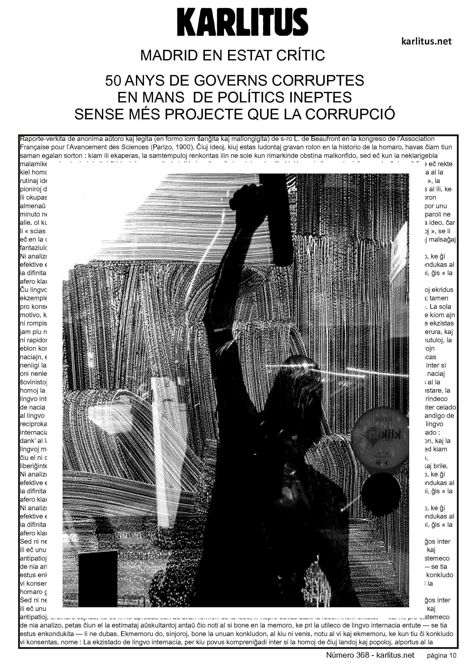 DESENA PÀGINA
MADRID EN ESTAT CRÍTIC
50 ANYS DE GOVERNS CORRUPTES
EN MANS DE POLÍTICS INEPTES
SENSE MÉS PROJECTE QUE LA CORRUPCIÓ