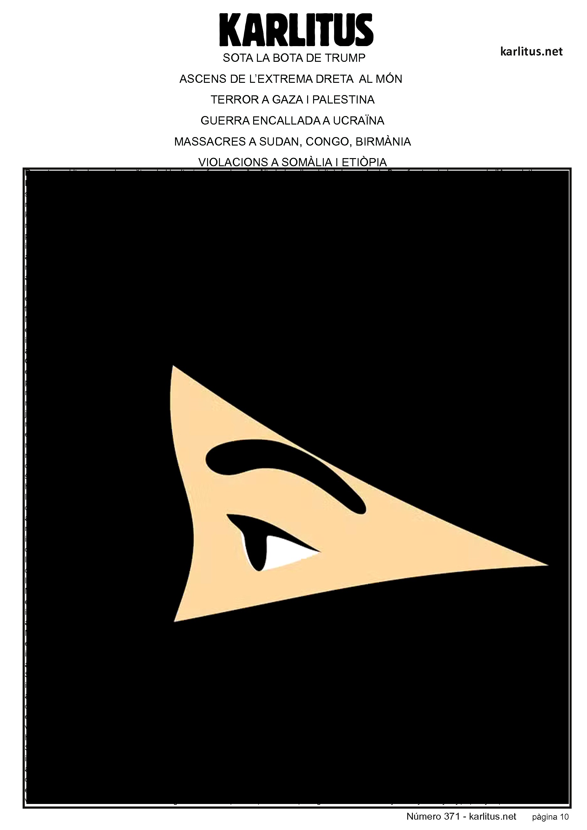 DESENA PÀGINA
SOTA LA BOTA DE TRUMP
ASCENS DE L’EXTREMA DRETA AL MÓN
TERROR A GAZA I PALESTINA
GUERRA ENCALLADA A UCRAÏNA
MASSACRES A SUDAN, CONGO, BIRMÀNIA
VIOLACIONS A SOMÀLIA I ETIÒPIA