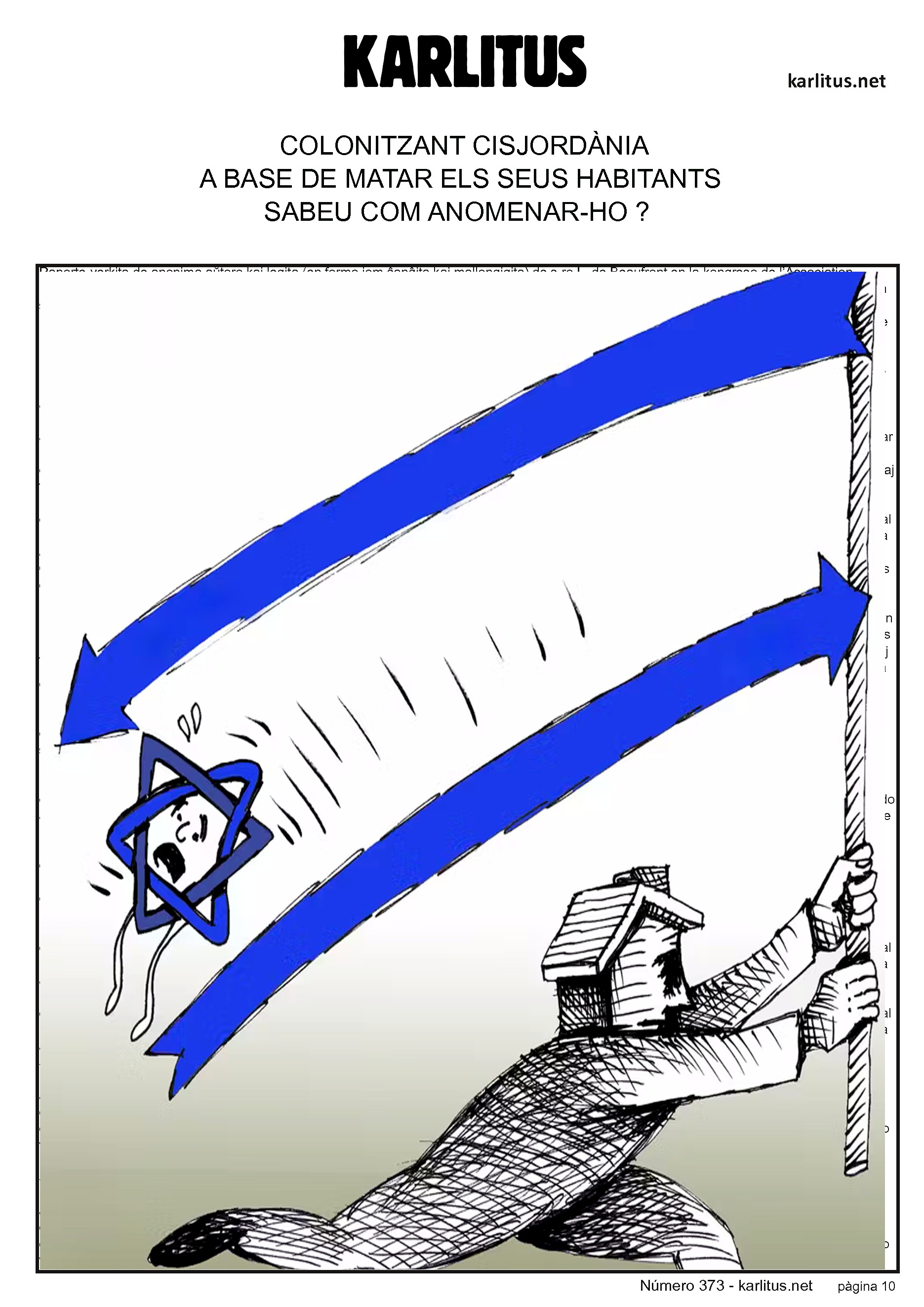 DESENA PÀGINA
COLONITZANT CISJORDÀNIA
A BASE DE MATAR ELS SEUS HABITANTS
SABEU COM ANOMENAR-HO ?