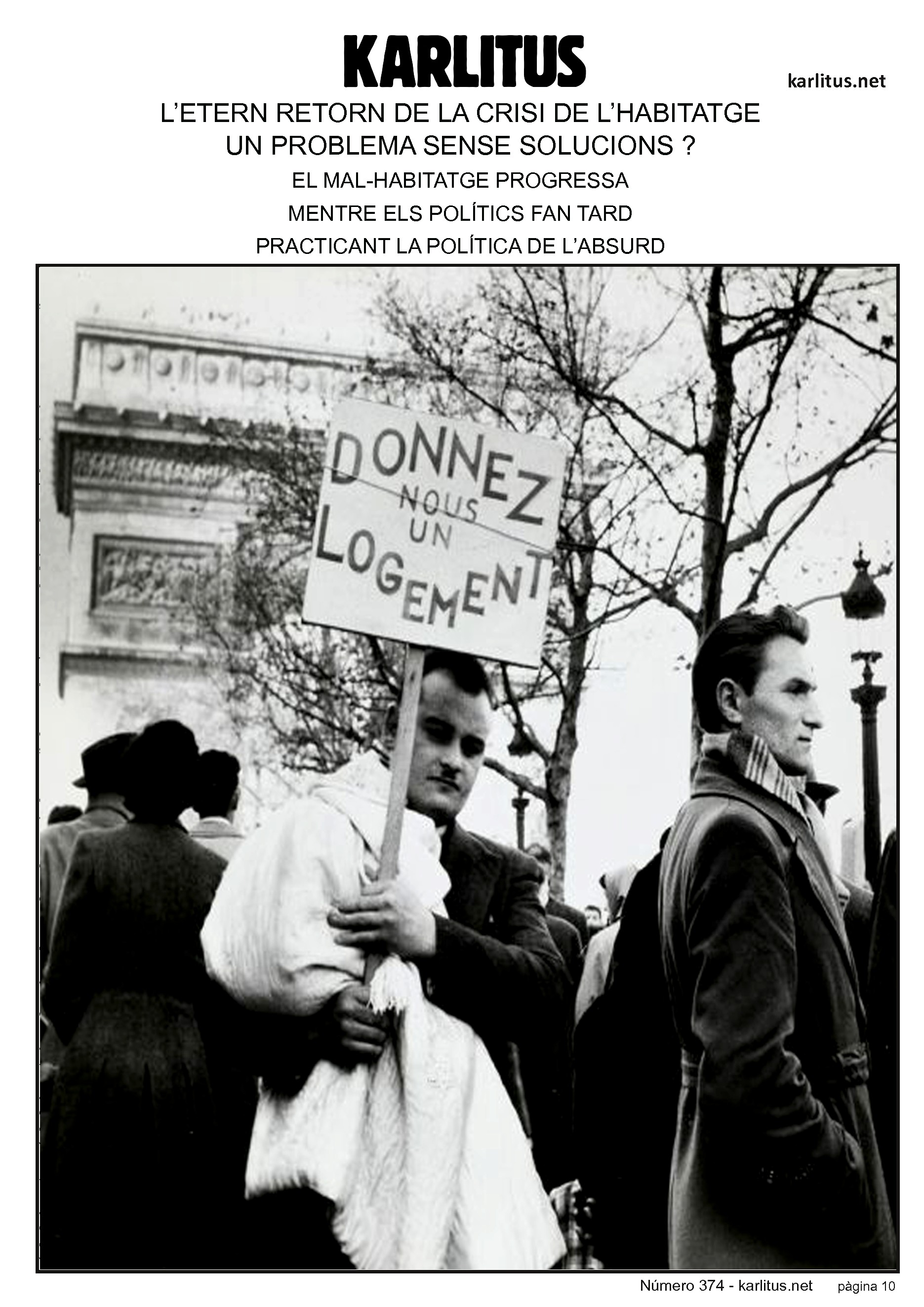 DESENA PÀGINA
L’ETERN RETORN DE LA CRISI DE L’HABITATGE
UN PROBLEMA SENSE SOLUCIONS ?
EL MAL-HABITATGE PROGRESSA
MENTRE ELS POLÍTICS FAN TARD
PRACTICANT LA POLÍTICA DE L’ABSURD