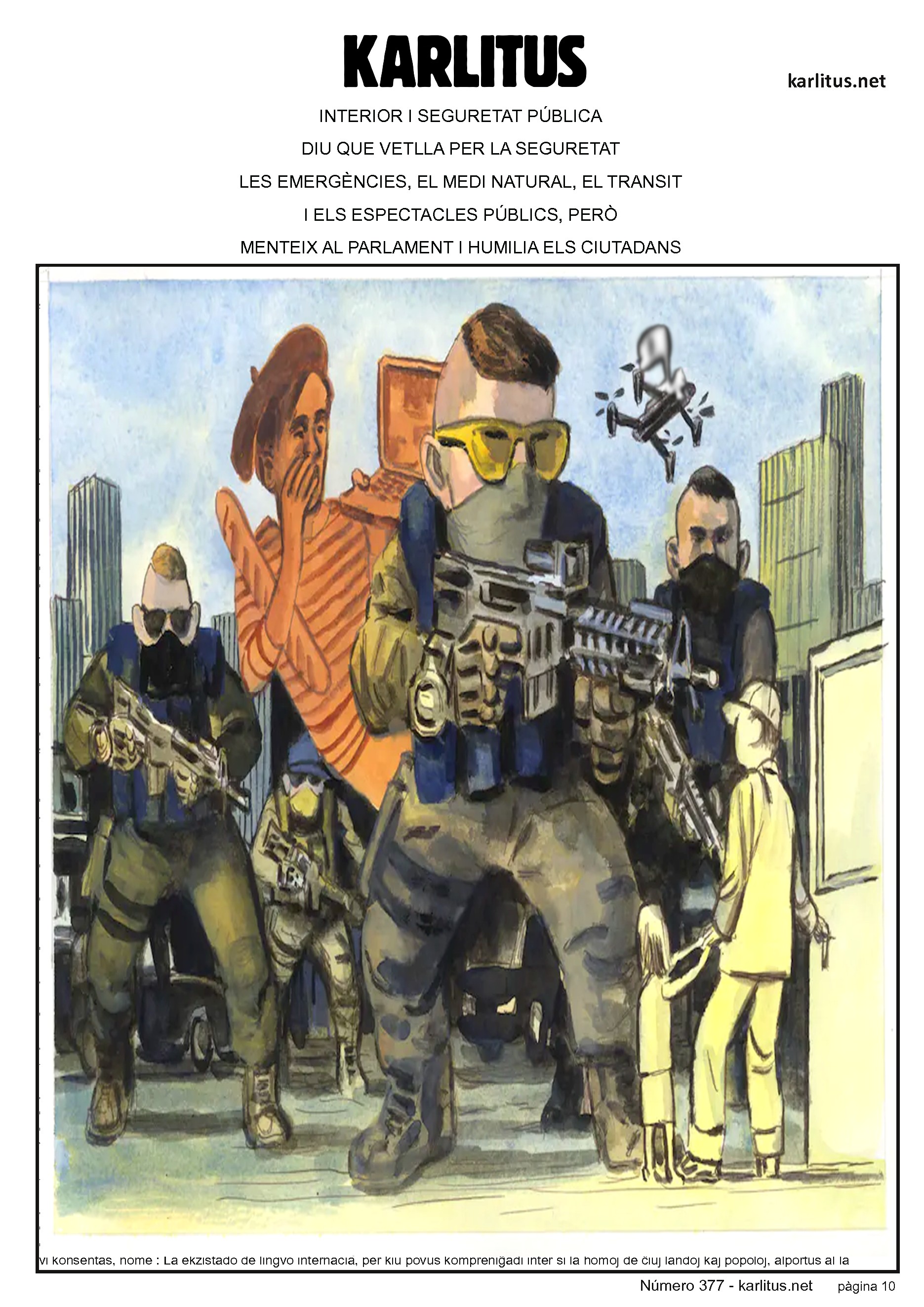 DESENA PÀGINA
INTERIOR I SEGURETAT PÚBLICA
DIU QUE VETLLA PER LA SEGURETAT
LES EMERGÈNCIES, EL MEDI NATURAL, EL TRANSIT
I ELS ESPECTACLES PÚBLICS, PERÒ
MENTEIX AL PARLAMENT I HUMILIA ELS CIUTADANS