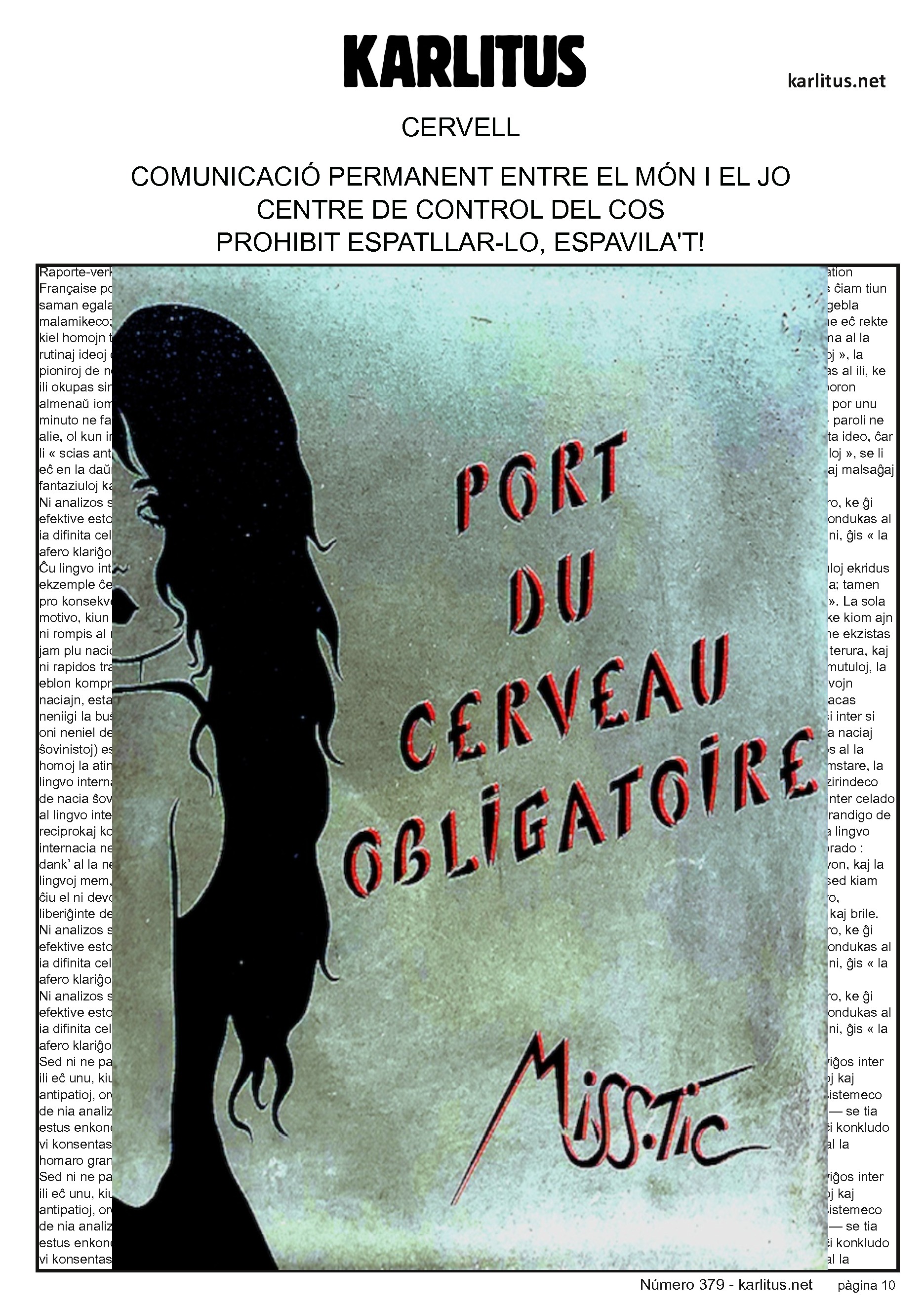 DESENA PÀGINA
CERVELL
COMUNICACIÓ PERMANENT ENTRE EL MÓN I EL JO
CENTRE DE CONTROL DEL COS
PROHIBIT ESPATLLAR-LO, ESPAVILA'T!