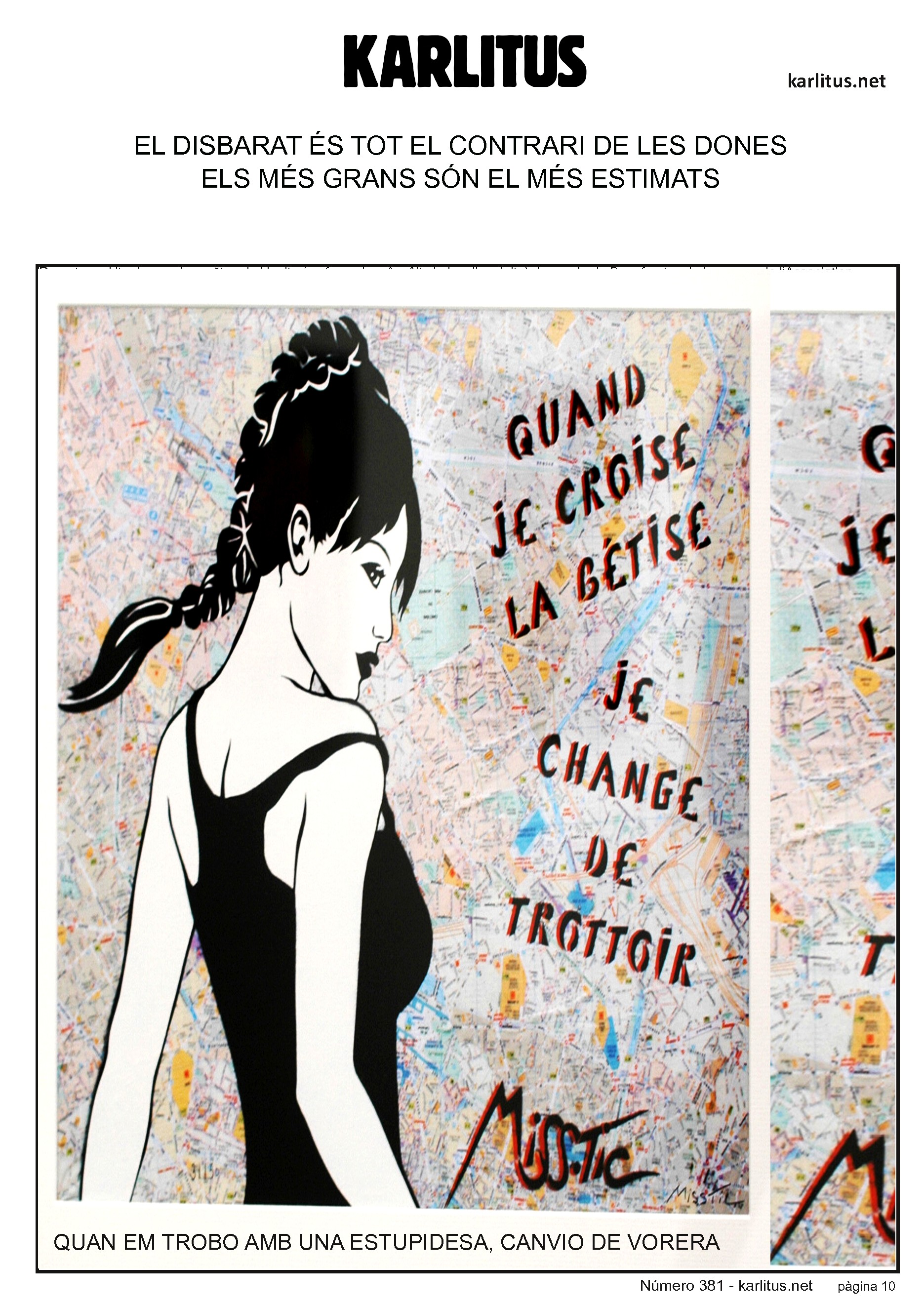 DESENA PÀGINA
EL DISBARAT ÉS TOT EL CONTRARI DE LES DONES
ELS MÉS GRANS SÓN EL MÉS ESTIMATS
QUAN EM TROBO AMB UNA ESTUPIDESA, CANVIO DE VORERA