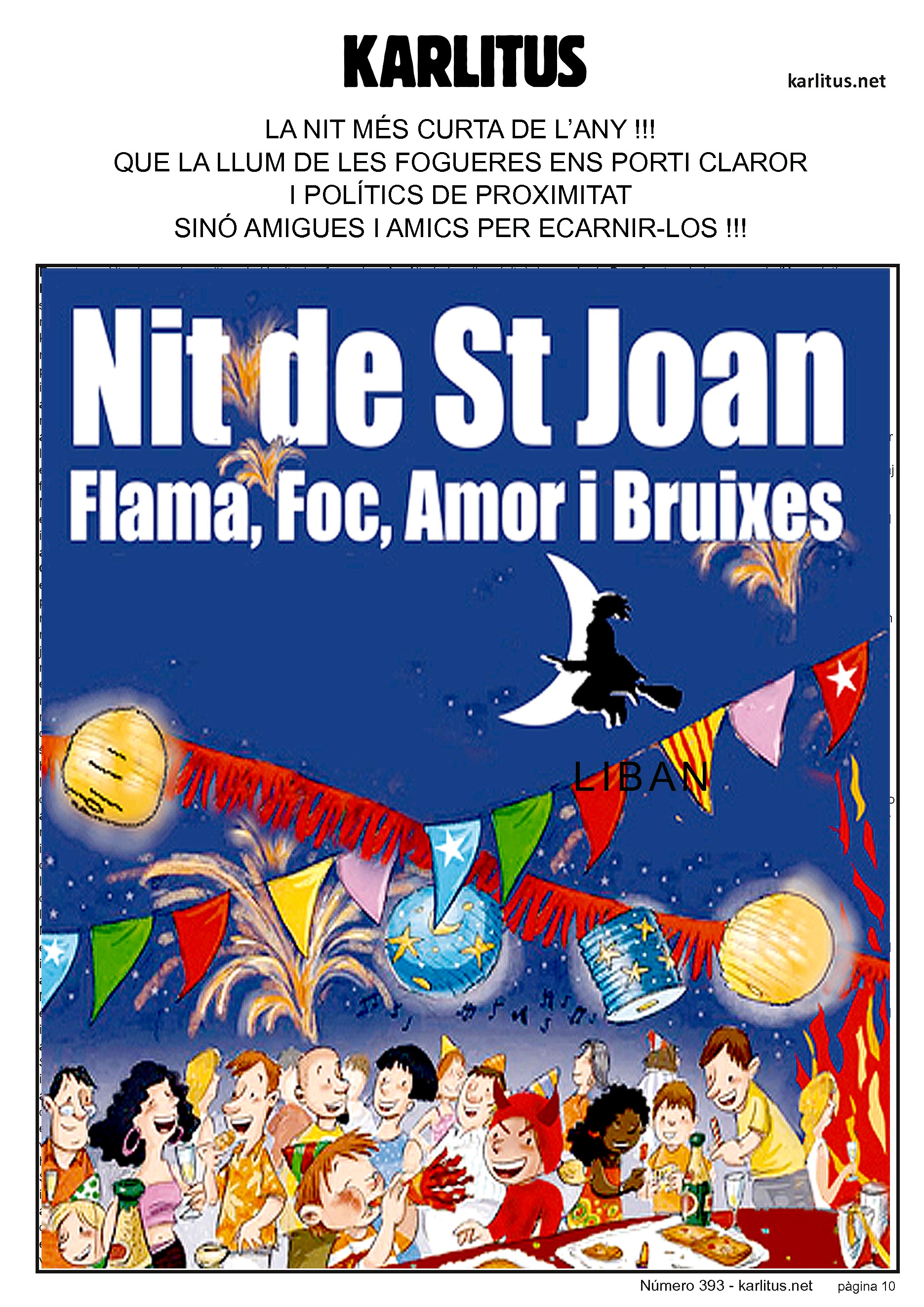 DESENA PÀGINA
LA NIT MÉS CURTA DE L’ANY!!!
QUE LA LLUM DE LES FOGUERES ENS PORTI CLAROR
I POLÍTICS DE PROXIMITAT
SINÓ AMIGUES I AMICS PER ECARNIR-LOS!!!