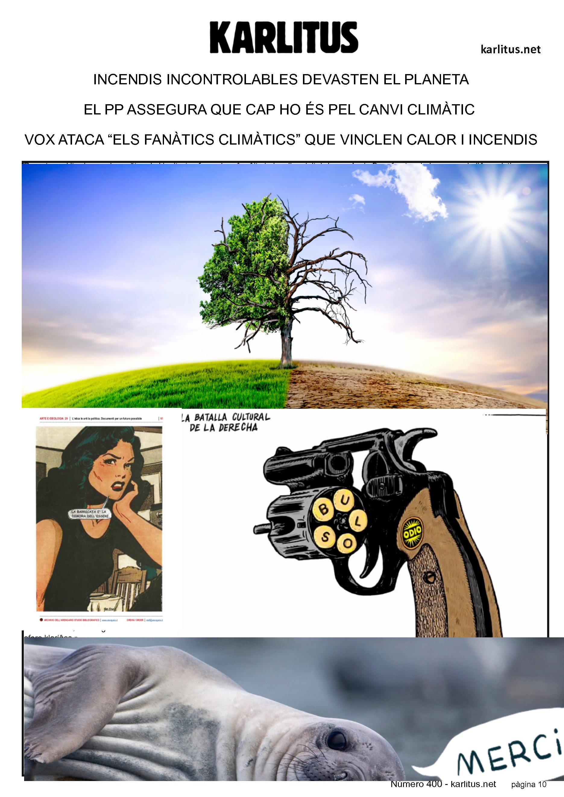 DESENA PÀGINA
INCENDIS INCONTROLABLES DEVASTEN EL PLANETA
EL PP ASSEGURA QUE CAP HO ÉS PEL CANVI CLIMÀTIC
VOX ATACA “ELS FANÀTICS CLIMÀTICS” QUE VINCLEN CALOR I INCENDIS